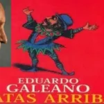La aguda mirada sobre “el mundo al revés” de Eduardo Galeano, a once años después de su partida