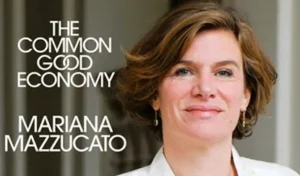 Nuevo libro de M. Mazzucato: muestra fracaso del capitalismo, pero se queda en propuesta de orientar su reconstrucción institucional antes que formular un modelo sistémico alternativo