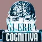 Guerra cognitiva: la mente humana como territorio estratégico militar