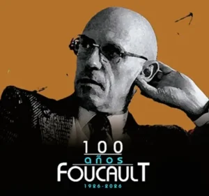 Michel Foucault a cien años de su nacimiento: poder, saber y crítica del presente