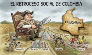 Colombia: retroceso social y manejo del Estado como hacienda privada